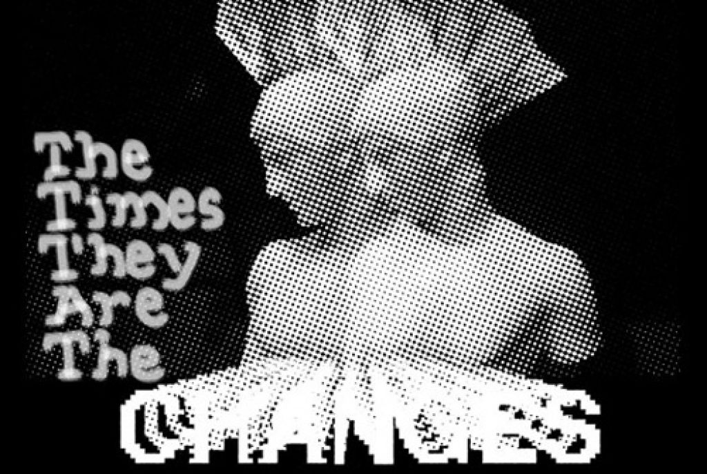 The Times They Are The Changes